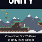 Create Your First 2D Game in Unity (2026 Edition)