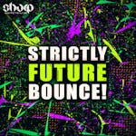 Strictly Future Bounce! *BONUS sample pack*