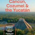 Lonely Planet Cancun, Cozumel & the Yucatan