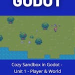 Cozy Sandbox in Godot - Unit 1 - Player & World