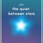 The Quiet Between Stars