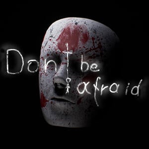 Don't Be Afraid
