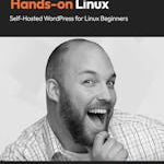 Hands-on Linux: Self-Hosted WordPress for Linux Beginners