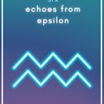 Echoes From Epsilon