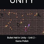 Bullet Hell in Unity - Unit 2 - Game Polish