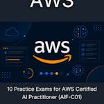 10 Practice Exams for AWS Certified AI Practitioner (AIF-C01)