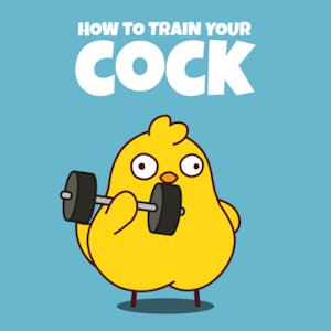 How To Train Your Cock