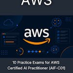 10 Practice Exams for AWS Certified AI Practitioner (AIF-C01)