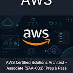 AWS Certified Solutions Architect - Associate (SAA-C03): Prep & Pass