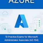10 Practice Exams for Microsoft Administrator Associate (AZ-104)
