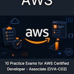 10 Practice Exams for AWS Certified Developer - Associate (DVA-C02)