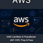 AWS Certified AI Practitioner (AIF-C01): Prep & Pass
