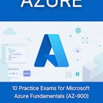 10 Practice Exams for Microsoft Azure Fundamentals (AZ-900)