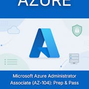 Microsoft Azure Administrator Associate (AZ-104): Prep & Pass