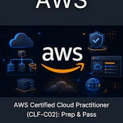 AWS Certified Cloud Practitioner (CLF-C02): Prep & Pass