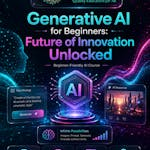 Generative AI for Beginners: Future of Innovation Unlocked