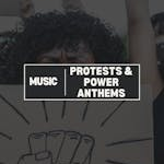 Protests & Power Anthems