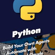 Build Your Own Agents - Automate with Python and Claude