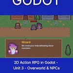 2D Action RPG in Godot - Unit 3 - Overworld & NPCs