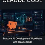 Practical AI Development Workflows with Claude Code