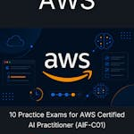 10 Practice Exams for AWS Certified AI Practitioner (AIF-C01)