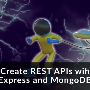 Create REST APIs with Express and MongoDB