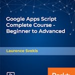 Google Apps Script Complete Course - Beginner to Advanced