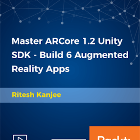 Master ARCore 1.3 Unity SDK - Build 6 Augmented Reality Apps