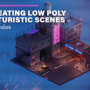 Creating Low Poly Futuristic Scenes with Blender