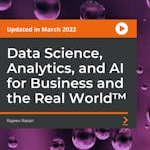 Data Science, Analytics, and AI for Business and the Real World