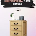 How To Build A Nightstand DIY: Three-Drawer Project Detailed Step-By-Step Ebook